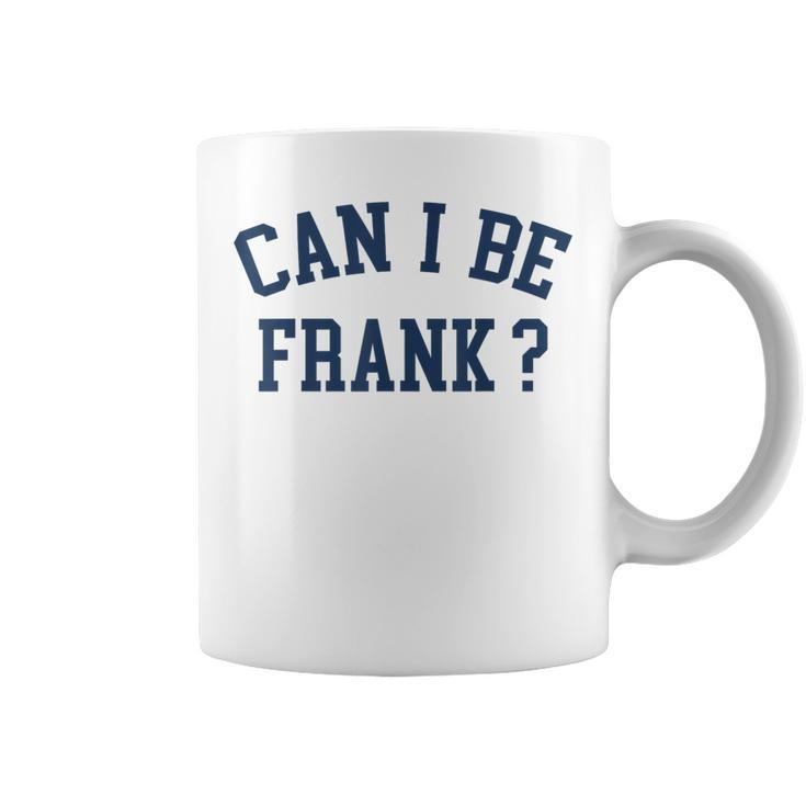 Can I Be Frank Sarcasm Can I Be Frank Coffee Mug