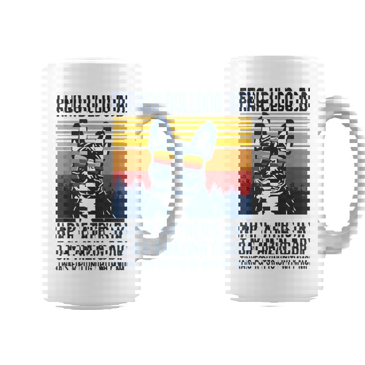 French Bulldog Dad Happy Fathers Day To My Amazing Daddy Dog Coffee Mug