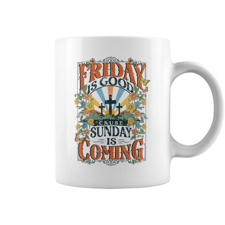 Friday Is Good Cause Sunday Is Coming Jesus Christian Easter Coffee Mug