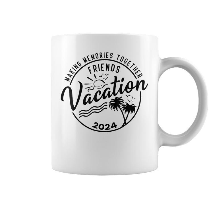 Friends Vacation 2024 Making Memories Together Girls Trip Coffee Mug