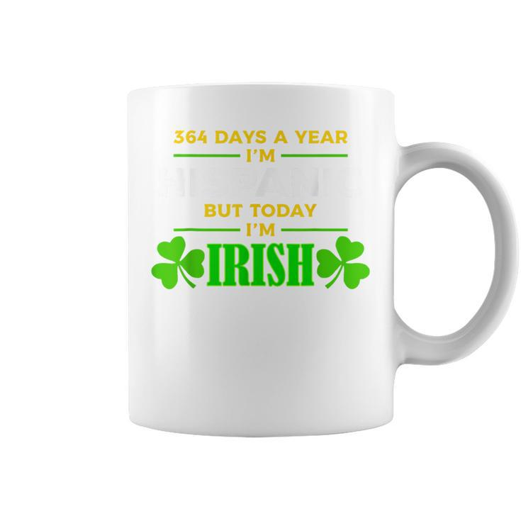 364 Days A Year I'm Hispanic But Today I'm Irish Coffee Mug