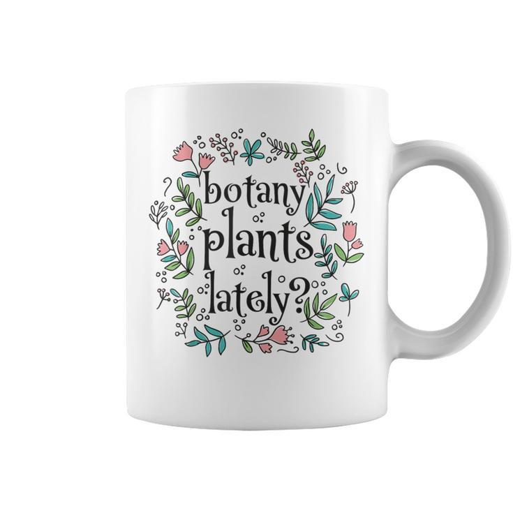 Botanist Botany Plants Lately Cute House Plant Garden Coffee Mug