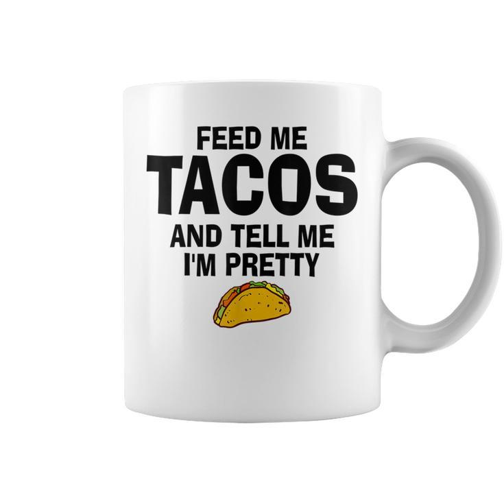 Feed Me Taco Tell Me I'm Pretty Tacos Tuesday Coffee Mug