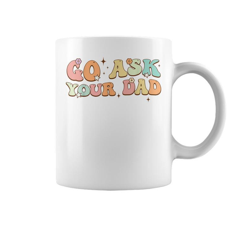 Groovy This Father's Day With Vintage Go Ask Your Dad Coffee Mug