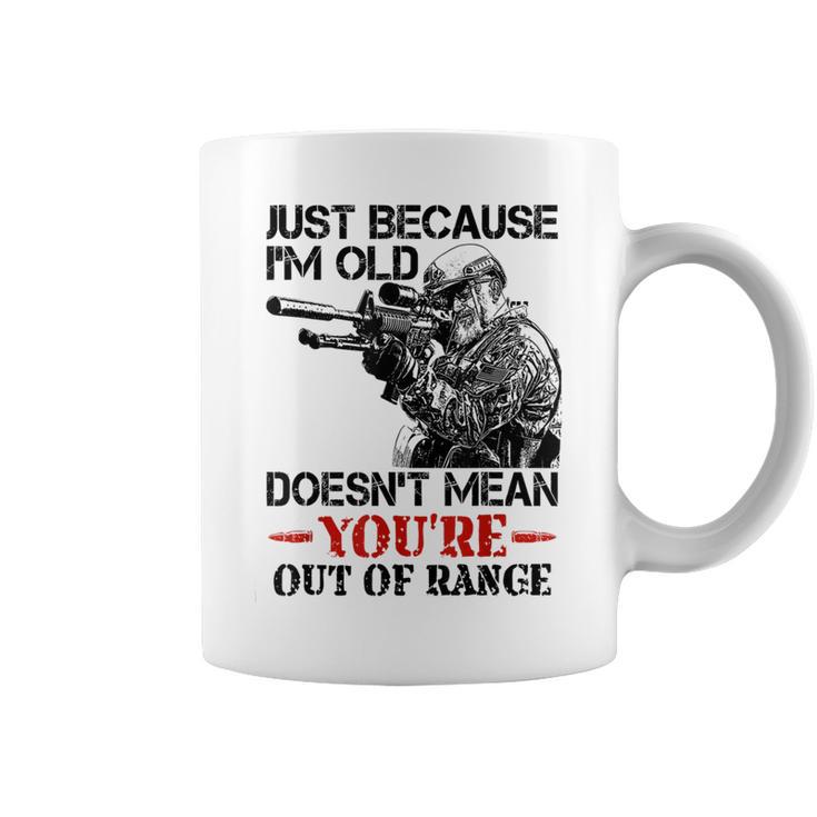 Just Because I'm Old Doesn't Mean You're Out Of Range Coffee Mug