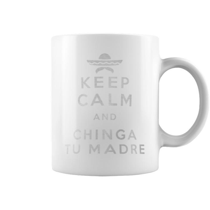 Keep Calm And Chinga Tu Madre Mexican Proud & Pride Coffee Mug