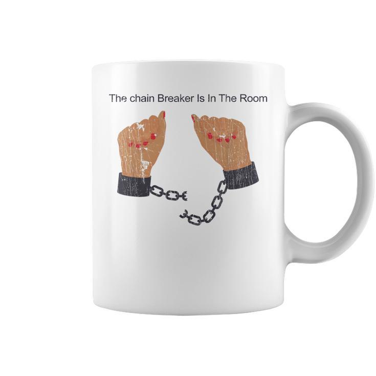 Quote The Chain Breaker Is In The Room Coffee Mug