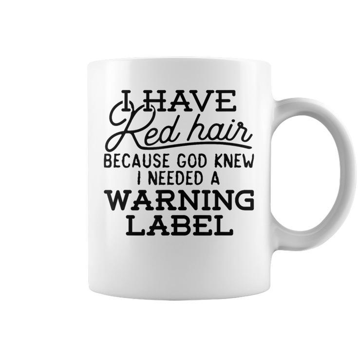 I Have Red Hair Because God Knew Redhead Coffee Mug