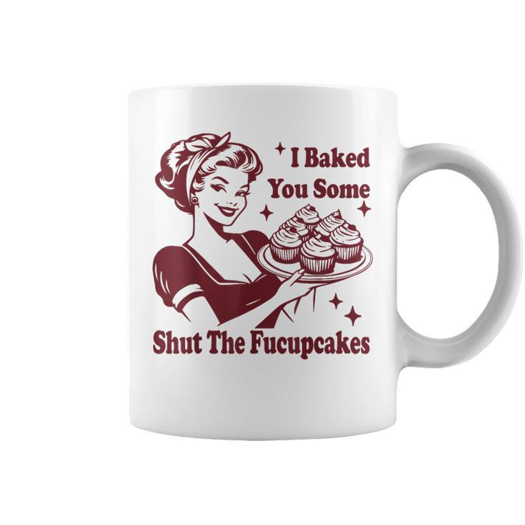 Vintage Housewife I Baked You Some Shut The Fucupcakes Coffee Mug
