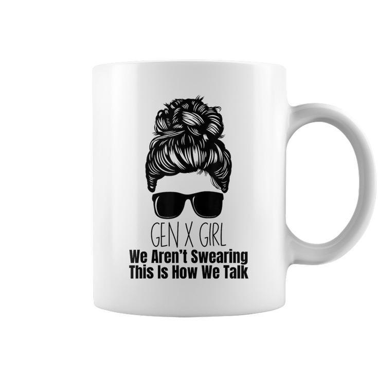 Gen X We Aren't Swearing This Is How We Talk Messy Bun Girl Coffee Mug
