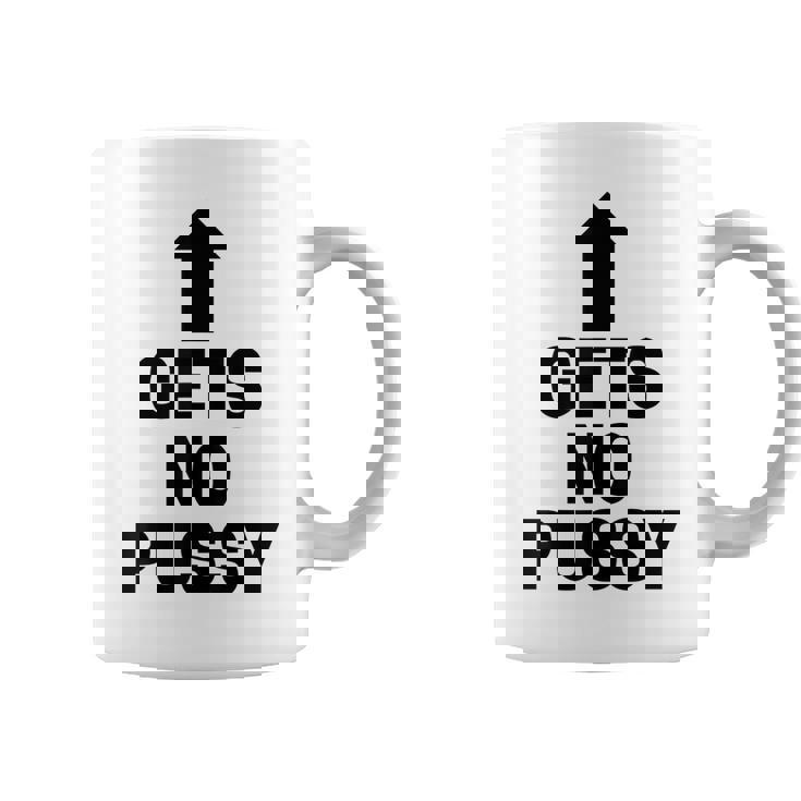 Gets No Pussy Adult Humor Coffee Mug