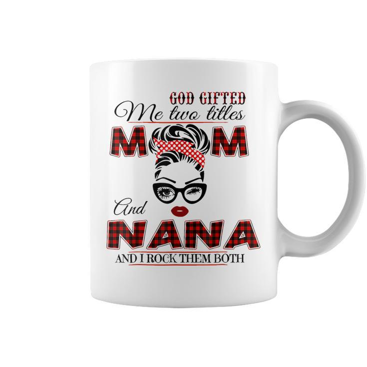 Goded Me Two Titles Mom Nana Mother's Day Coffee Mug