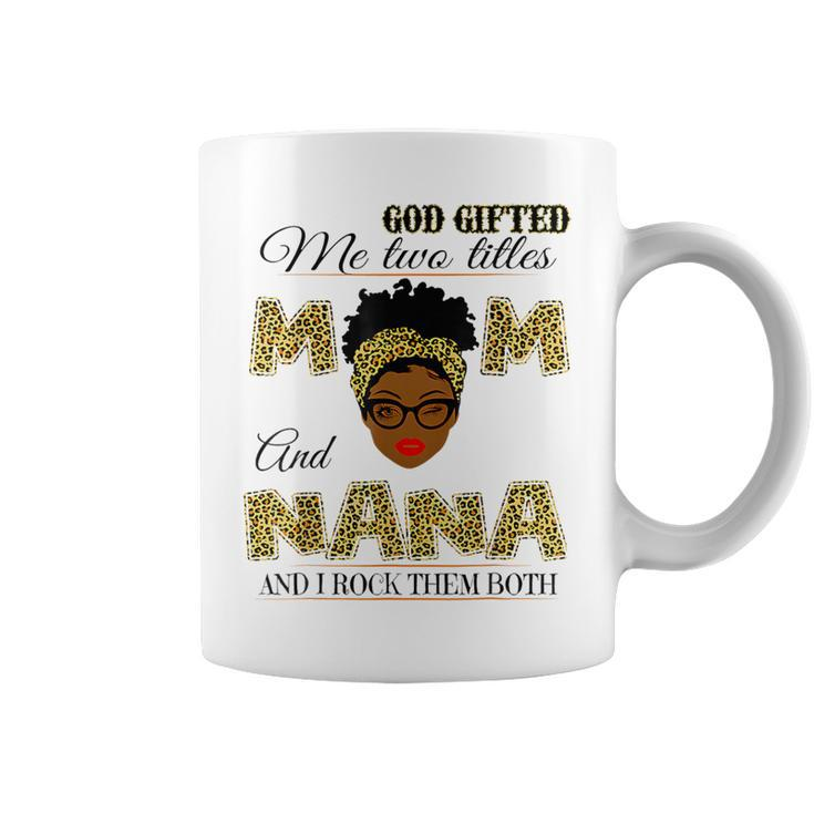 Goded Me Two Titles Mom And Nana And I Rock Them Both Coffee Mug
