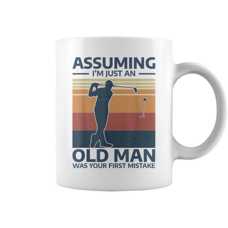Golf Assuming I'm Just An Old Man Was Your First Mistake Coffee Mug