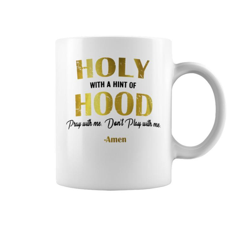 Holy With A Hint Of Hood Pray With Me Dont Play With Me Coffee Mug