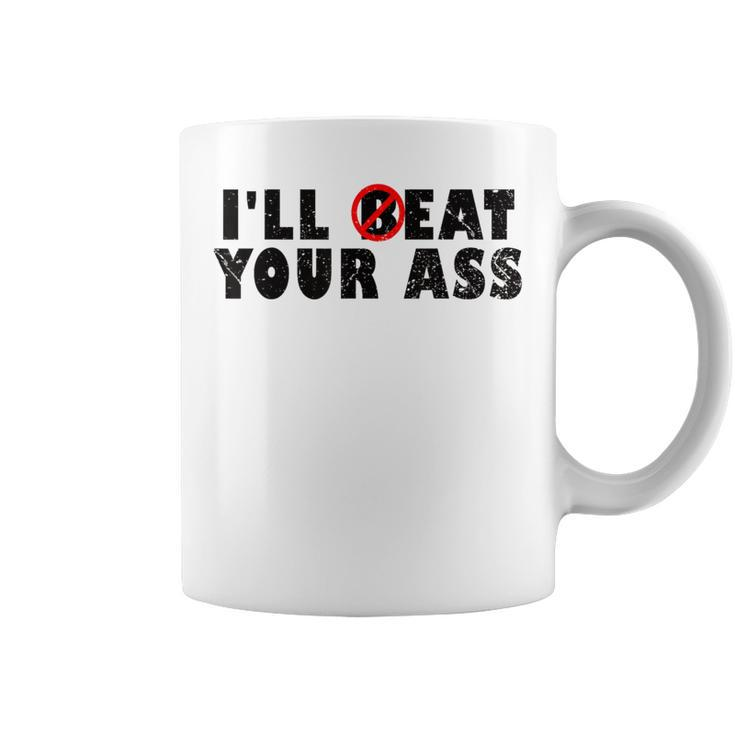 I'll Beat Your Ass I'll Eat Your Ass Pun Joke Coffee Mug