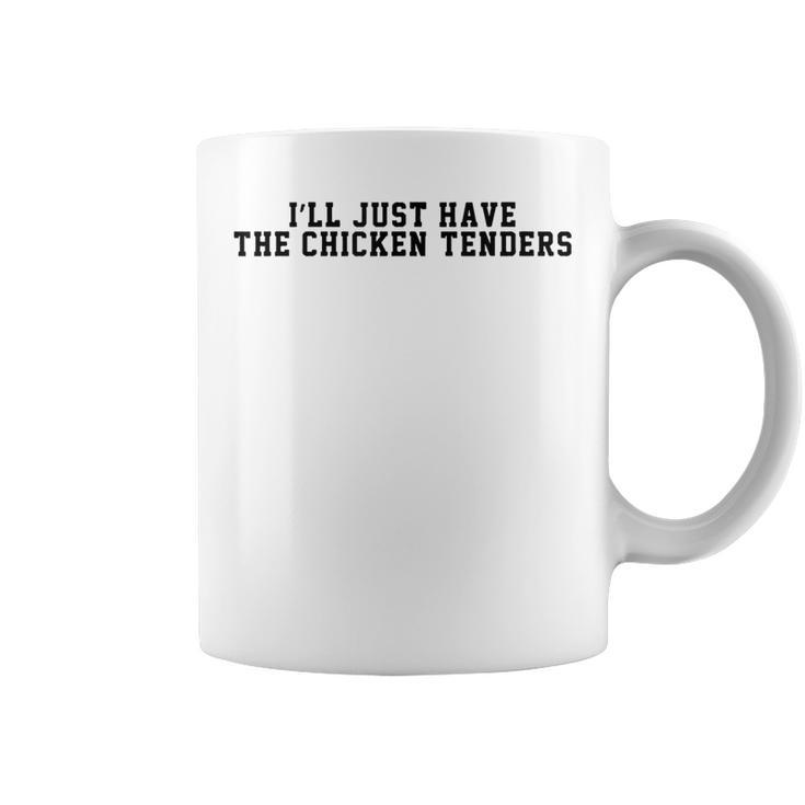 I'll Just Have The Chicken Tenders Chicken Quote Coffee Mug