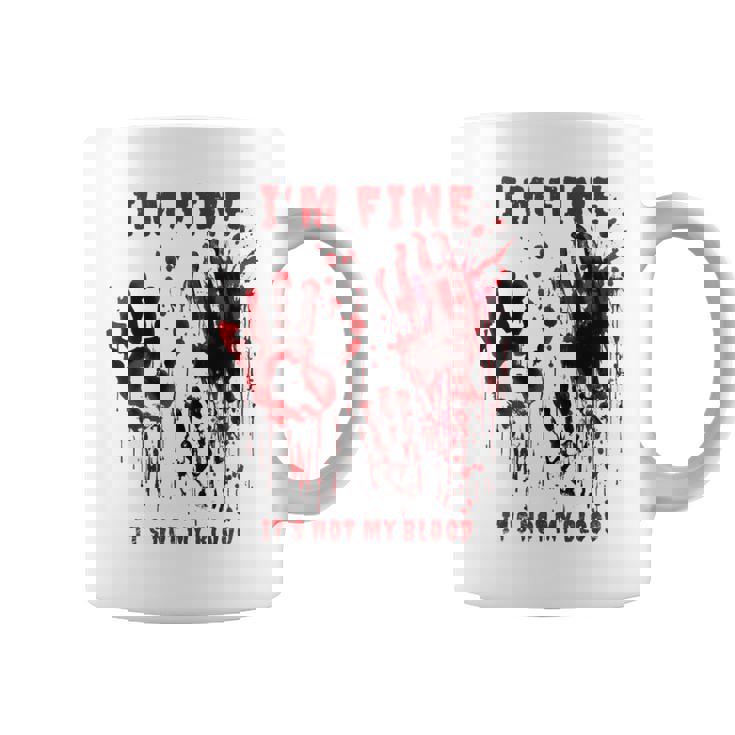 I'm Fine It's Not My Blood Stain Bloody Hand Blood Splatter Coffee