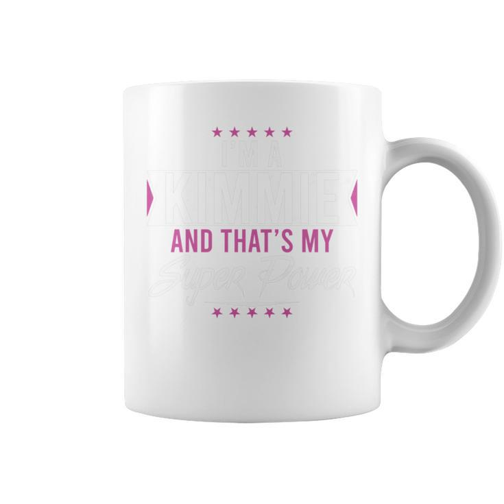 I’M A Kimmie And That’S My Superpower Family Name Kimmie Coffee Mug