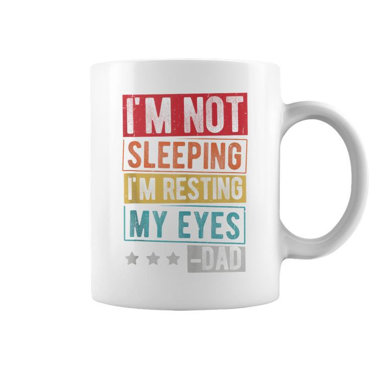 I'm Not Sleeping I'm Resting My Eyes -Dad Father Day Coffee Mug