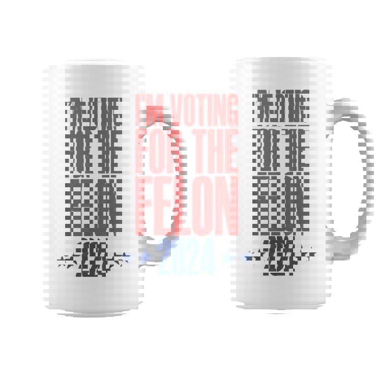 I'm Voting For The Felon 2024 Convicted Felon Coffee Mug