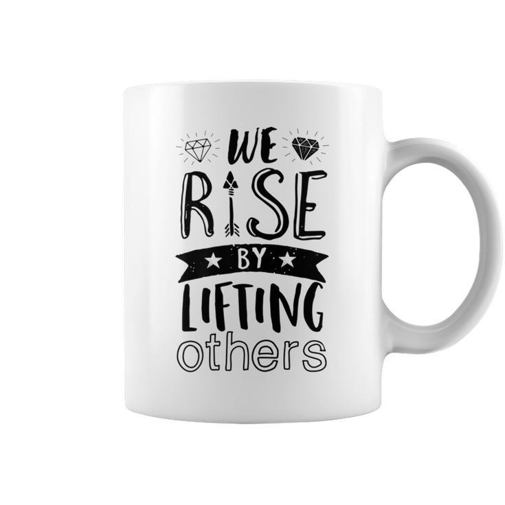 Inspirational Quotes We Rise By Lifting Others Coffee Mug