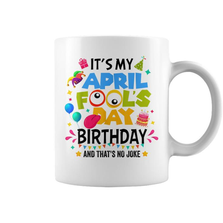 It S My April Fool S Day Birthday And That's No Joke Coffee Mug