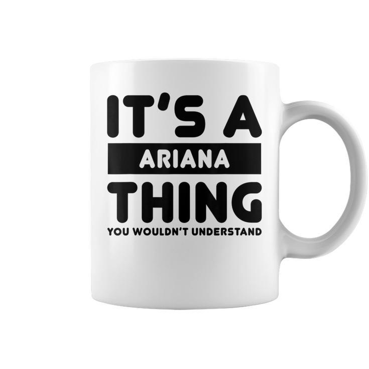 It's A Ariana Thing You Wouldn't Understand Ariana Name Coffee Mug