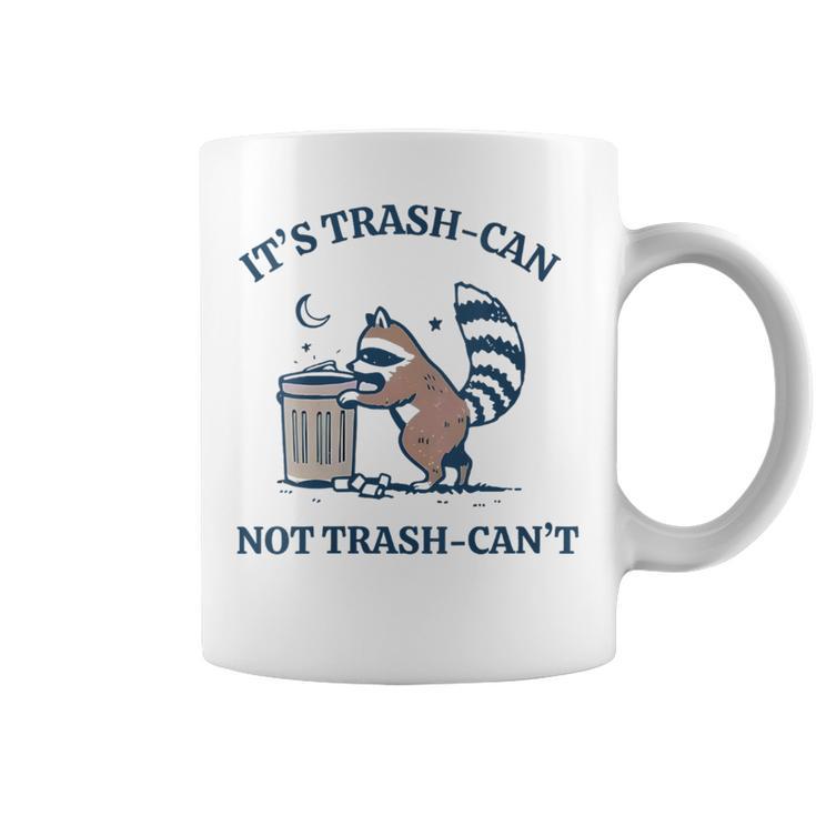 It's Called Trash Can Not Trash Cannot Raccoon Coffee Mug