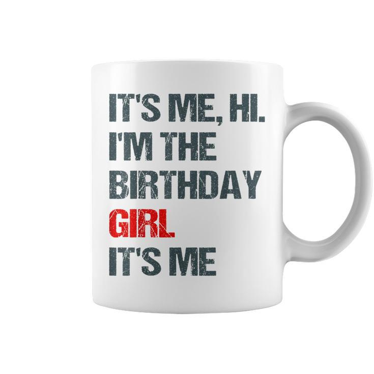 Its Me Hi Im The Birthday Girl Its Me Happy Birthday Party Coffee Mug