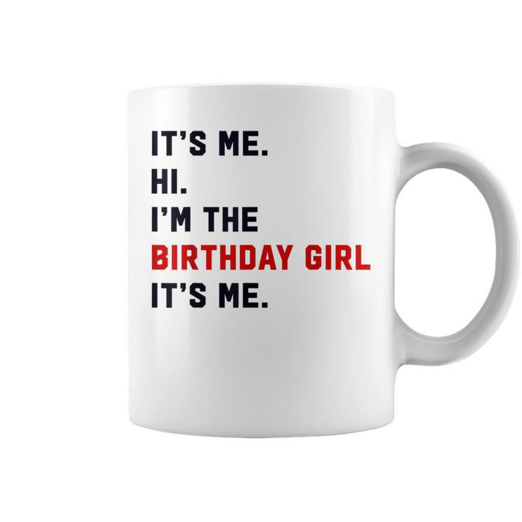 Its Me Hi Im The Birthday Girl Its Me Birthday Party Coffee Mug