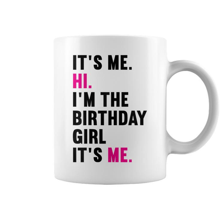 It's Me Hi I'm The Birthday Girl It's Me Coffee Mug