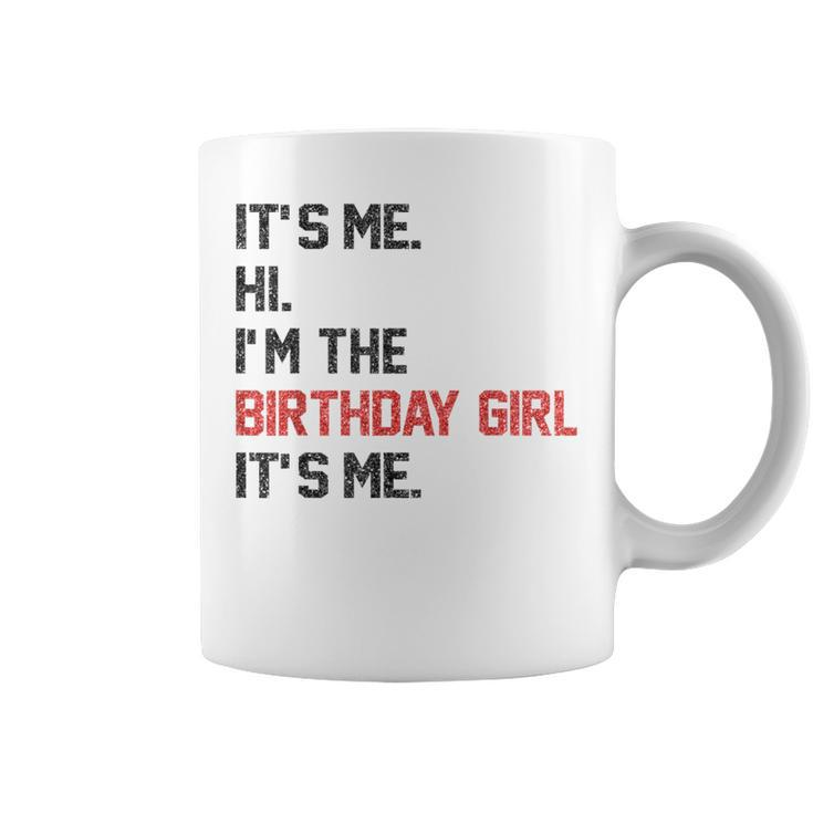 It's Me Hi I'm The Birthday Girl It's Me Birthday Girl Party Coffee Mug