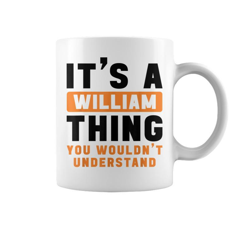 It's A William Thing You Wouldn't Understand William Name Coffee Mug