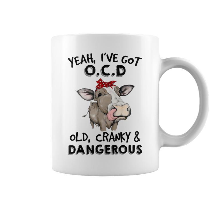 I've Got Ocd Old Cranky & Dangerous Sassy Girl Cow Mom Coffee Mug