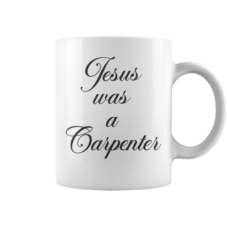 Jesus Was A Carpenter Coffee Mug