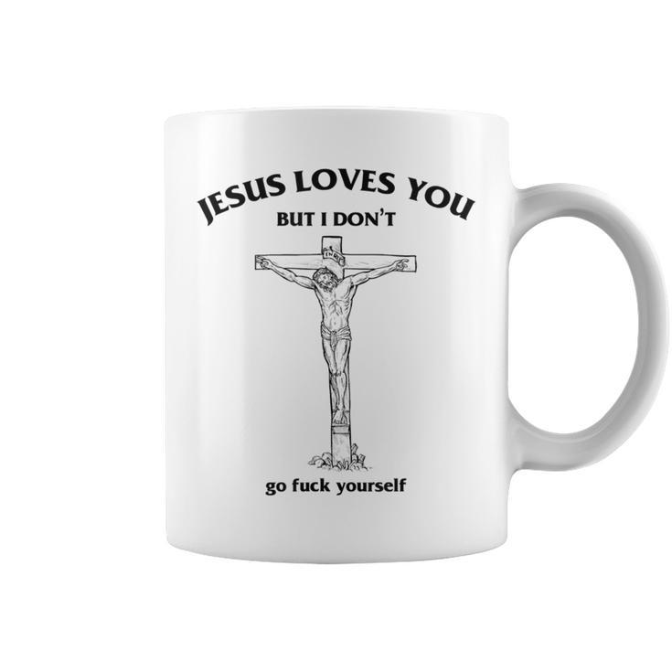 Jesus Loves You But I Don't Coffee Mug