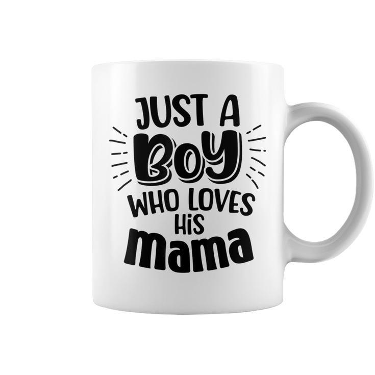 Just A Boy Who Loves His Mama Mother And Son Coffee Mug