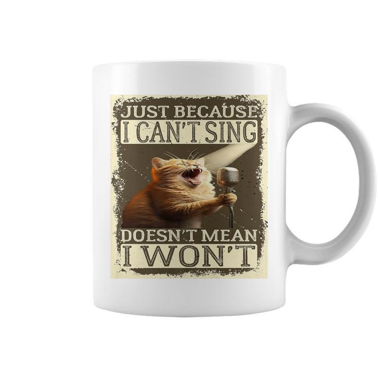 Just Because I Can't Sing Doesn't Mean I Won't Cat Singing Coffee Mug