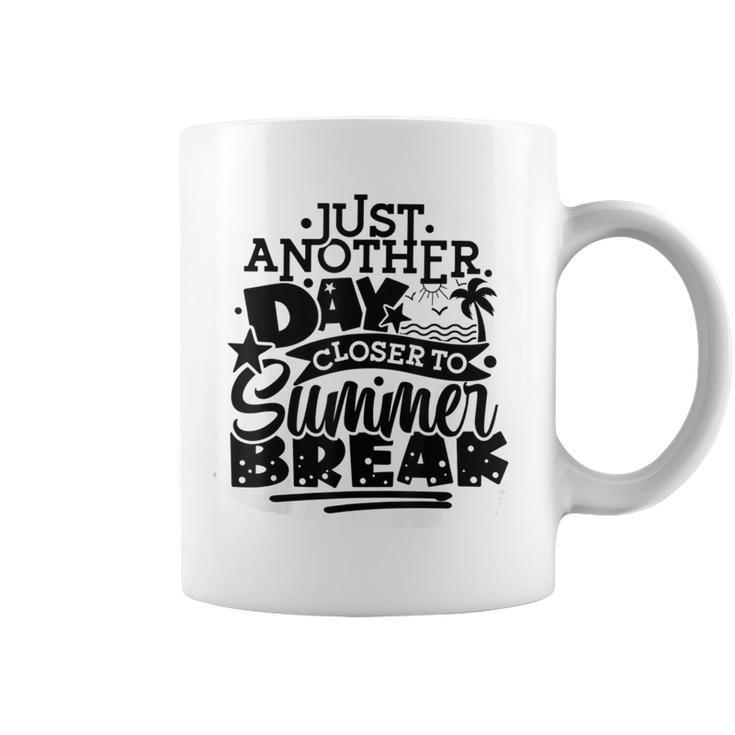 Just Another Day Closer To Summer Break End Of School Year Coffee Mug