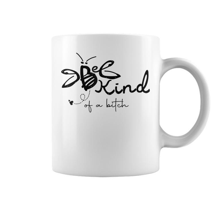 Be Kind Be Kind Of A Bitch Coffee Mug