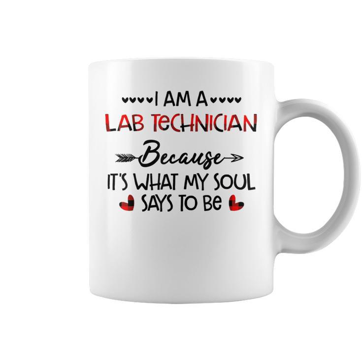 I Am A Lab Technician Because It's What My Soul Says To Be Coffee Mug