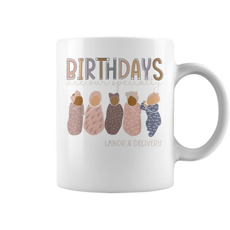 Labor And Delivery Birthdays Are Our Specialty L & D Nurse Coffee Mug
