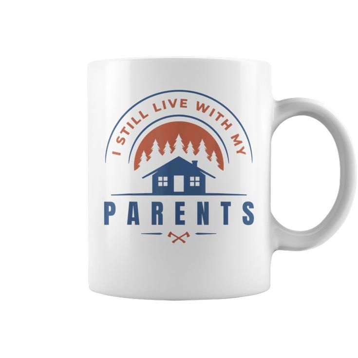 I Still Live With My Parents Home Quote Coffee Mug