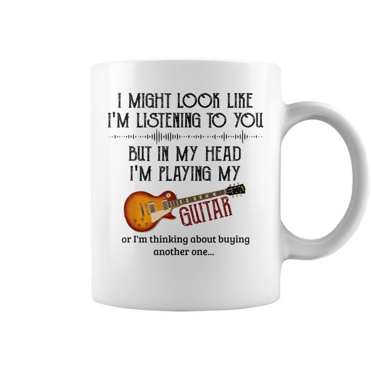 I Might Look Like I'm Listening To You Playing Music Guitar Coffee Mug