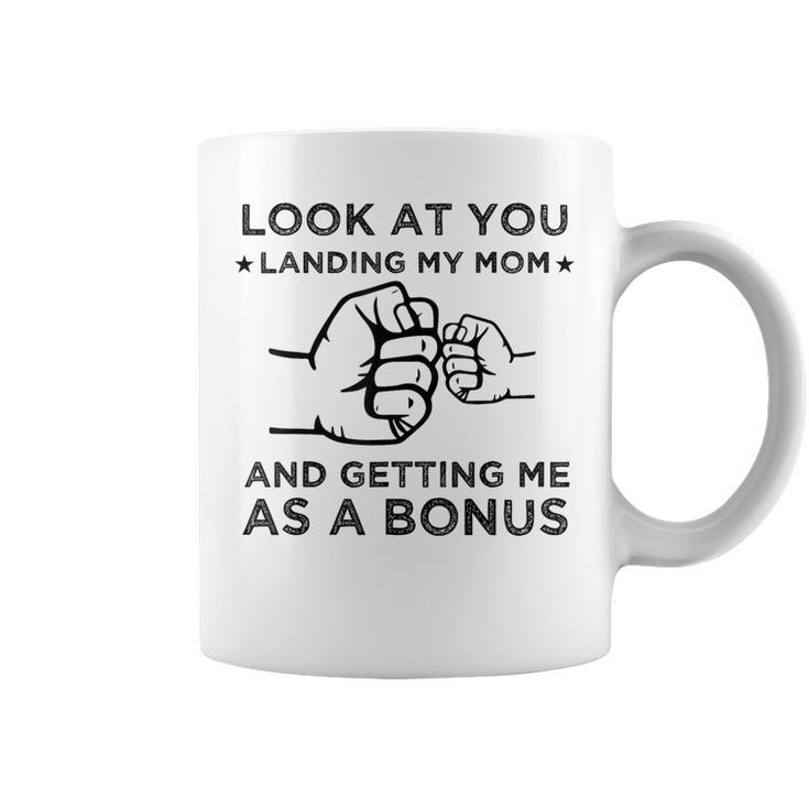 Look At You Landing My Mom And Getting Me As A Bonus Coffee Mug