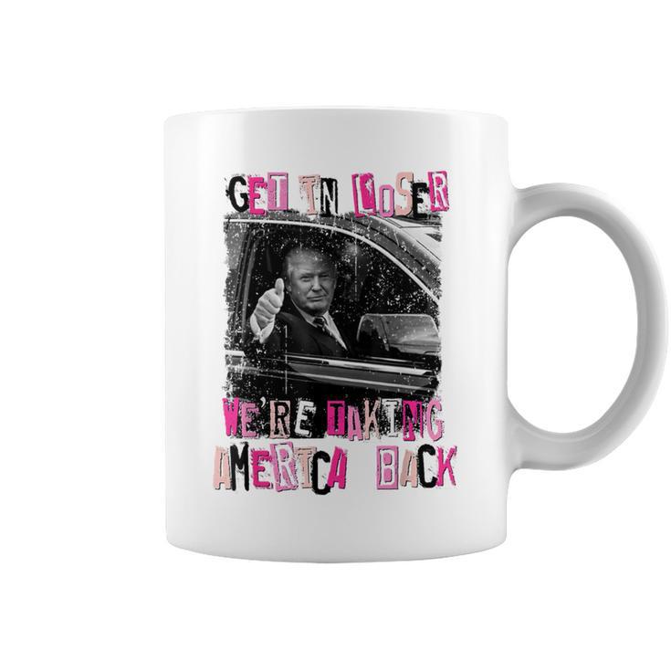 Get In Loser We Are Taking America Back Trump 2024 Coffee Mug