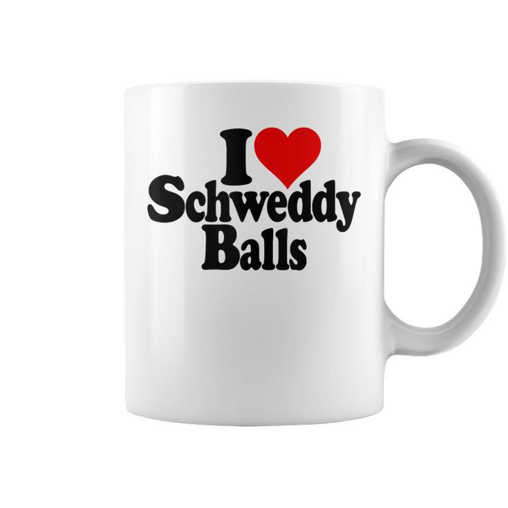 I Love Heart Schweddy Balls Sweaty Coffee Mug