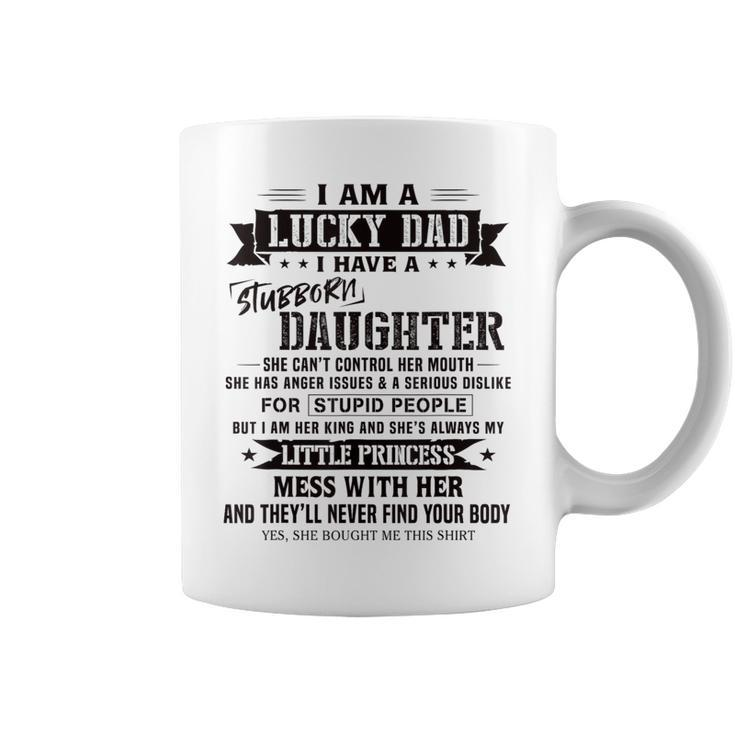 I Am A Lucky Dad I Have Stubborn Daughter Father's Day Coffee Mug