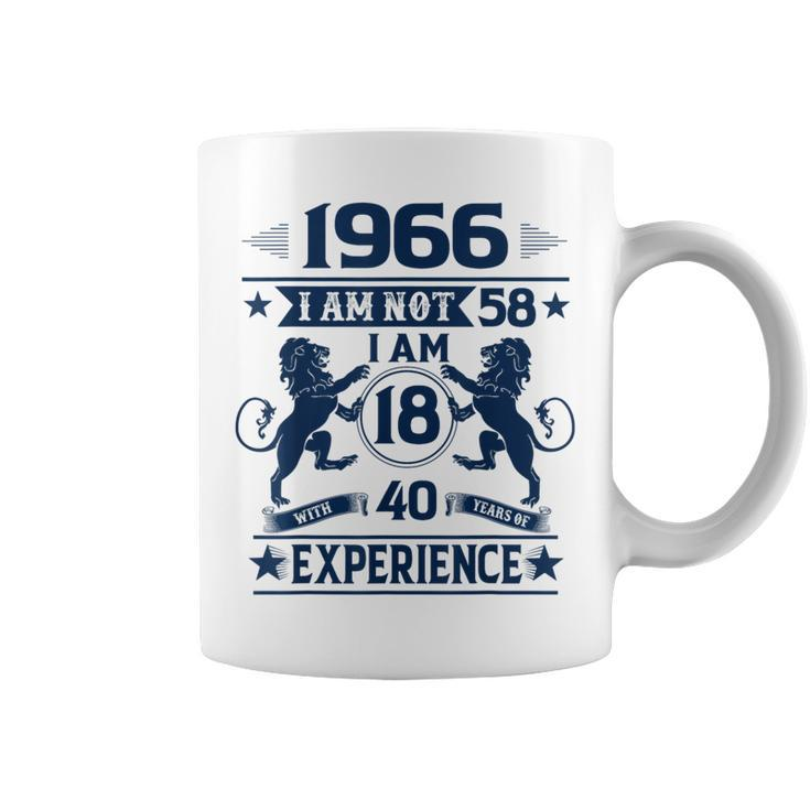 Made In 1966 I Am Not 58 I'm 18 With 40 Years Of Experience Coffee Mug